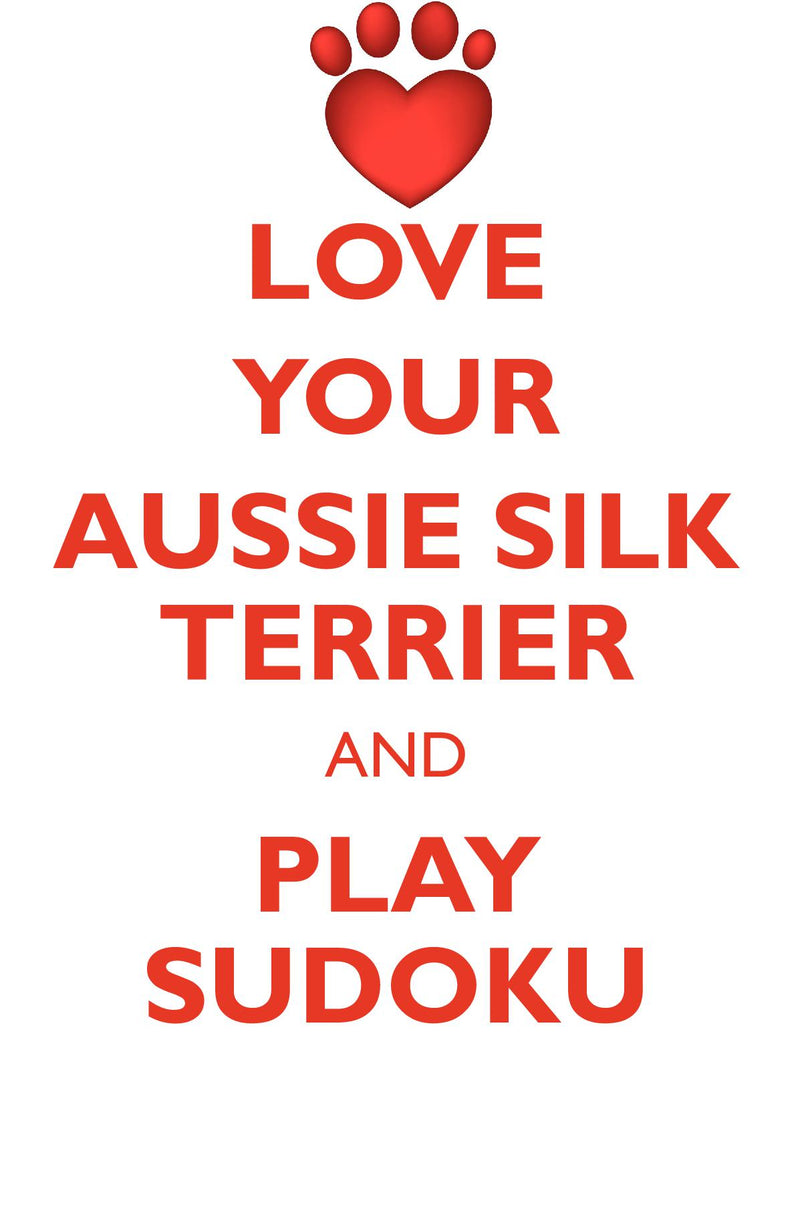 LOVE YOUR AUSSIE SILK TERRIER AND PLAY SUDOKU AUSTRALIAN SILKY TERRIER SUDOKU LEVEL 1 of 15
