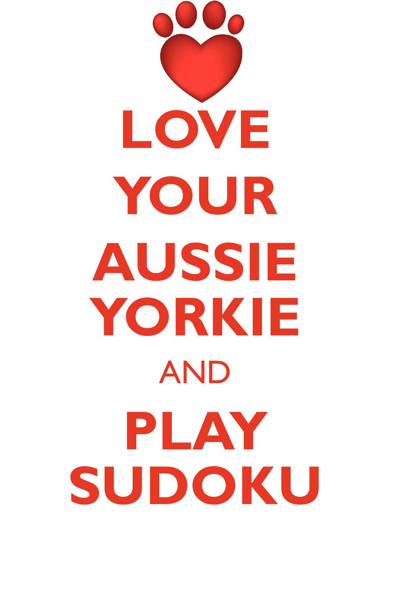 LOVE YOUR AUSSIE YORKIE AND PLAY SUDOKU AUSTRALIAN YORKSHIRE TERRIER SUDOKU LEVEL 1 of 15