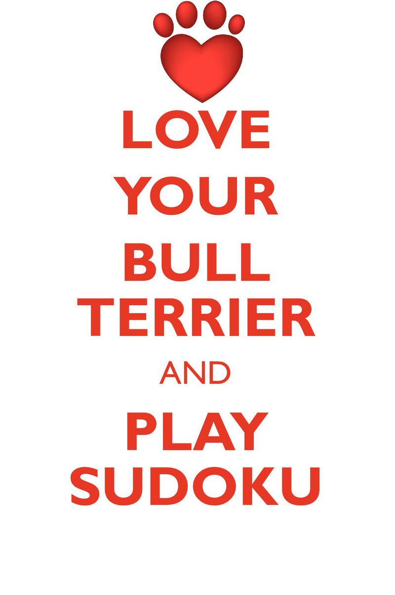 LOVE YOUR BULL TERRIER AND PLAY SUDOKU BULL TERRIER SUDOKU LEVEL 1 of 15