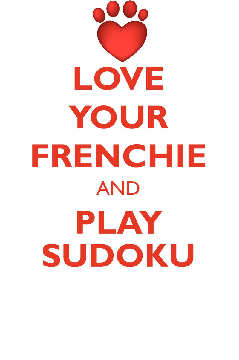 LOVE YOUR FRENCHIE AND PLAY SUDOKU FRENCH BULLDOG SUDOKU LEVEL 1 of 15