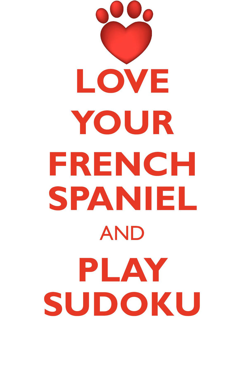 LOVE YOUR FRENCH SPANIEL AND PLAY SUDOKU FRENCH SPANIEL SUDOKU LEVEL 1 of 15