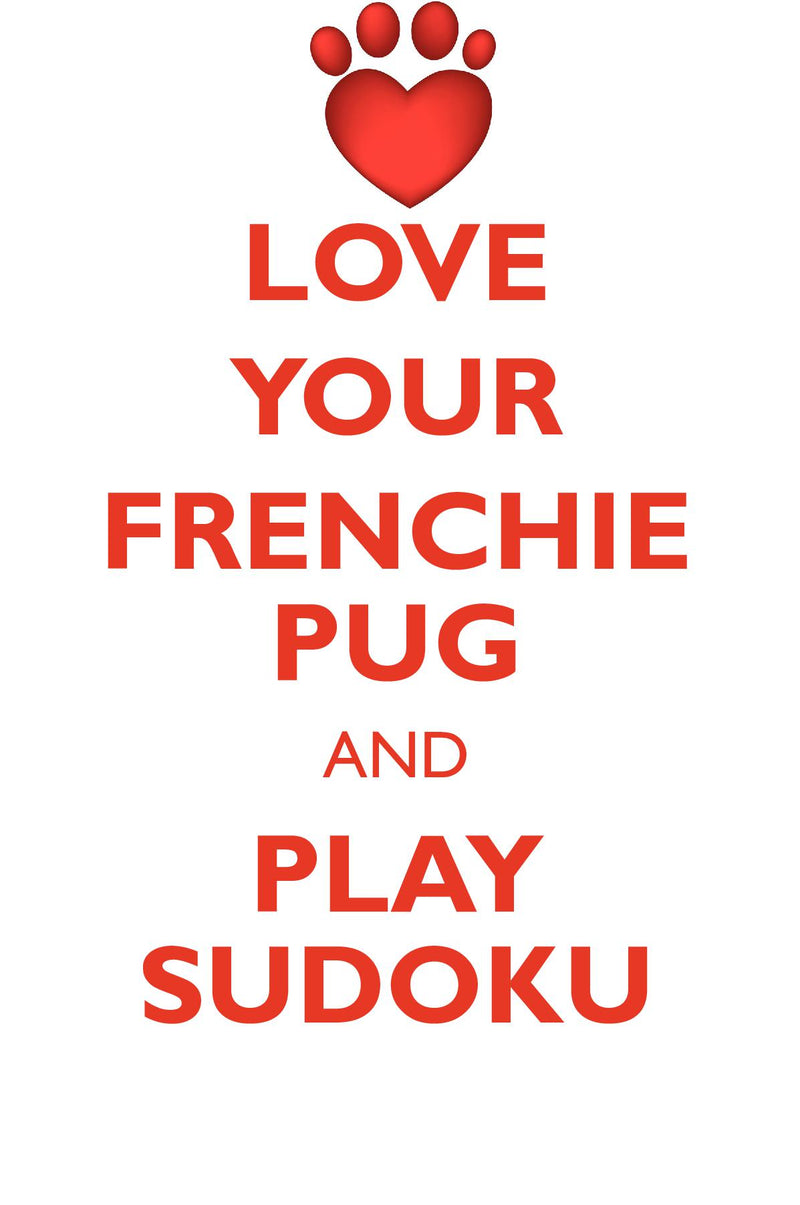 LOVE YOUR FRENCHIE PUG AND PLAY SUDOKU FRENCHIE PUG SUDOKU LEVEL 1 of 15