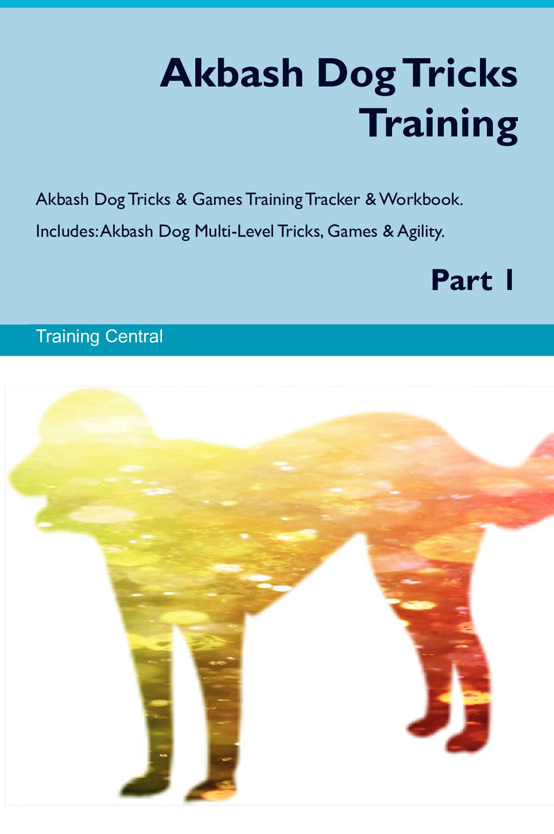 Akbash Dog Tricks Training Akbash Dog Tricks & Games Training Tracker & Workbook.  Includes: Akbash Dog Multi-Level Tricks, Games & Agility. Part 1