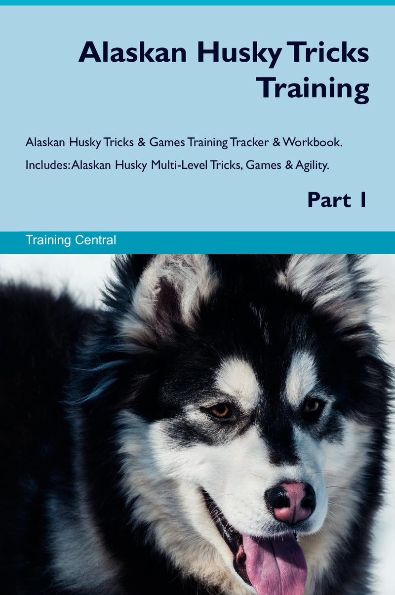 Alaskan Husky Tricks Training Alaskan Husky Tricks & Games Training Tracker & Workbook.  Includes: Alaskan Husky Multi-Level Tricks, Games & Agility. Part 1