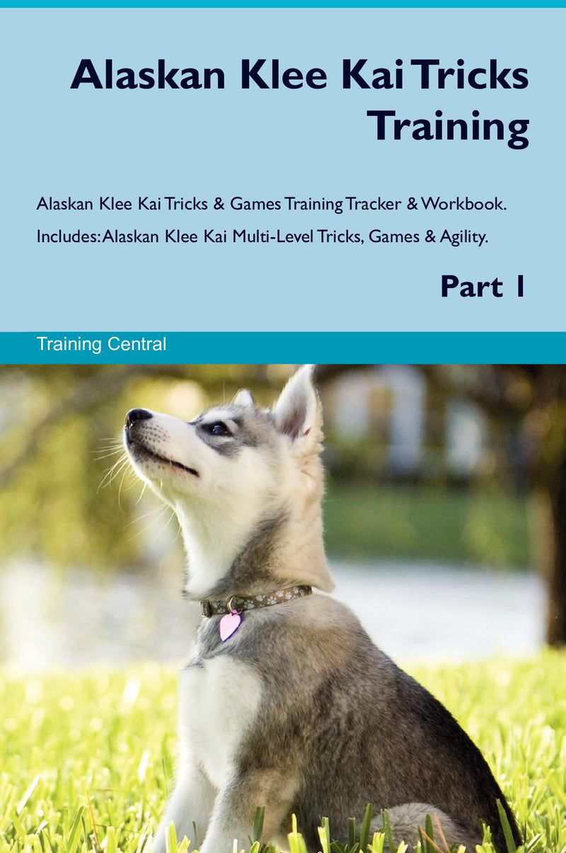 Alaskan Klee Kai Tricks Training Alaskan Klee Kai Tricks & Games Training Tracker & Workbook.  Includes: Alaskan Klee Kai Multi-Level Tricks, Games & Agility. Part 1