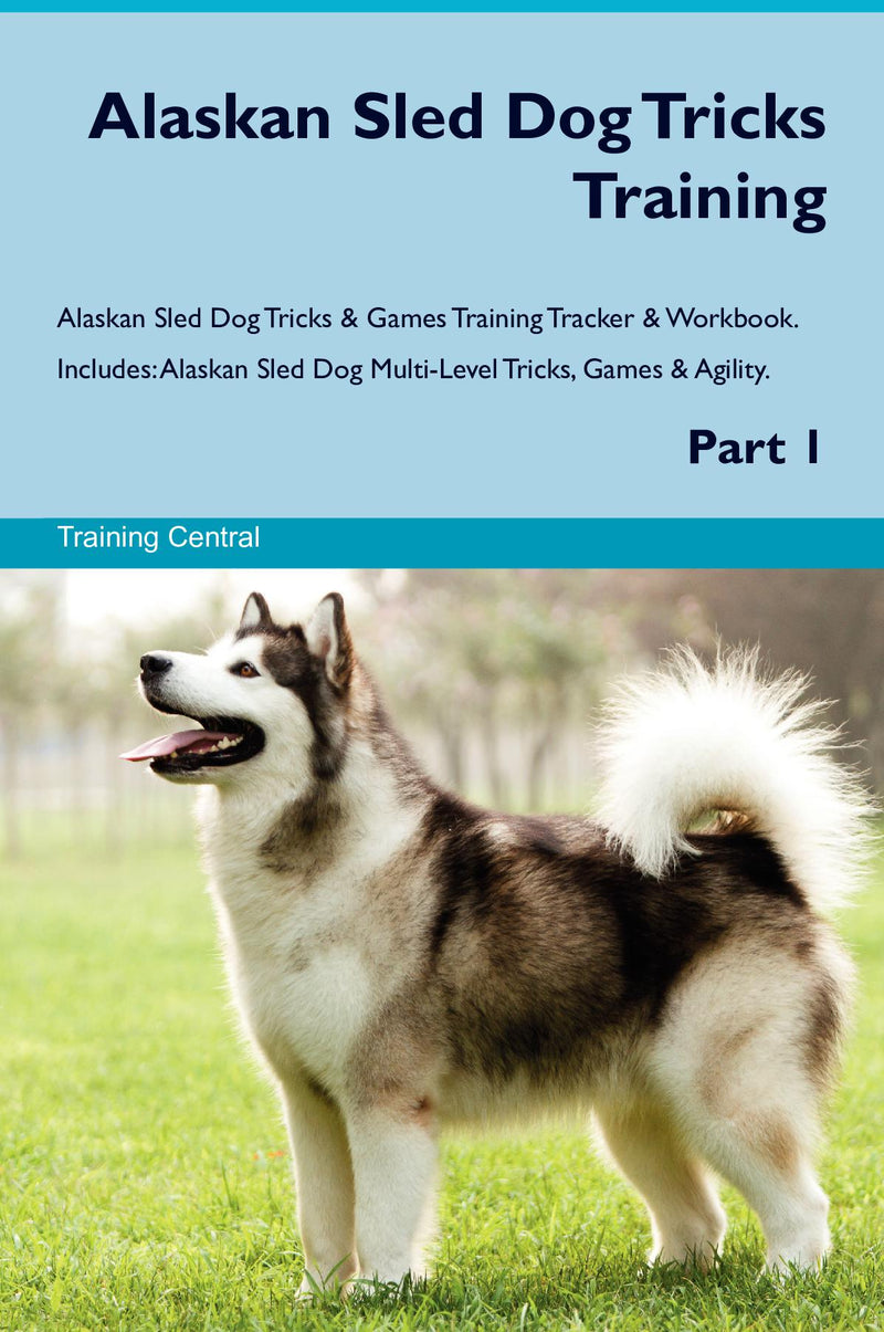 Alaskan Sled Dog Tricks Training Alaskan Sled Dog Tricks & Games Training Tracker & Workbook.  Includes: Alaskan Sled Dog Multi-Level Tricks, Games & Agility. Part 1