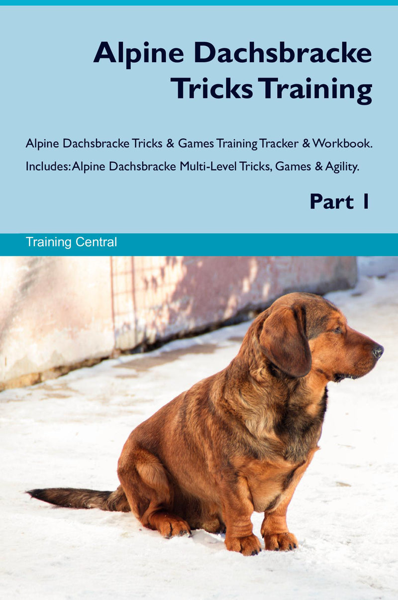 Alpine Dachsbracke Tricks Training Alpine Dachsbracke Tricks & Games Training Tracker & Workbook.  Includes: Alpine Dachsbracke Multi-Level Tricks, Games & Agility. Part 1