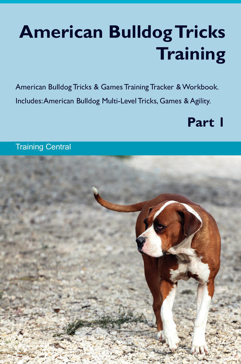 American Bulldog Tricks Training American Bulldog Tricks & Games Training Tracker & Workbook.  Includes: American Bulldog Multi-Level Tricks, Games & Agility. Part 1