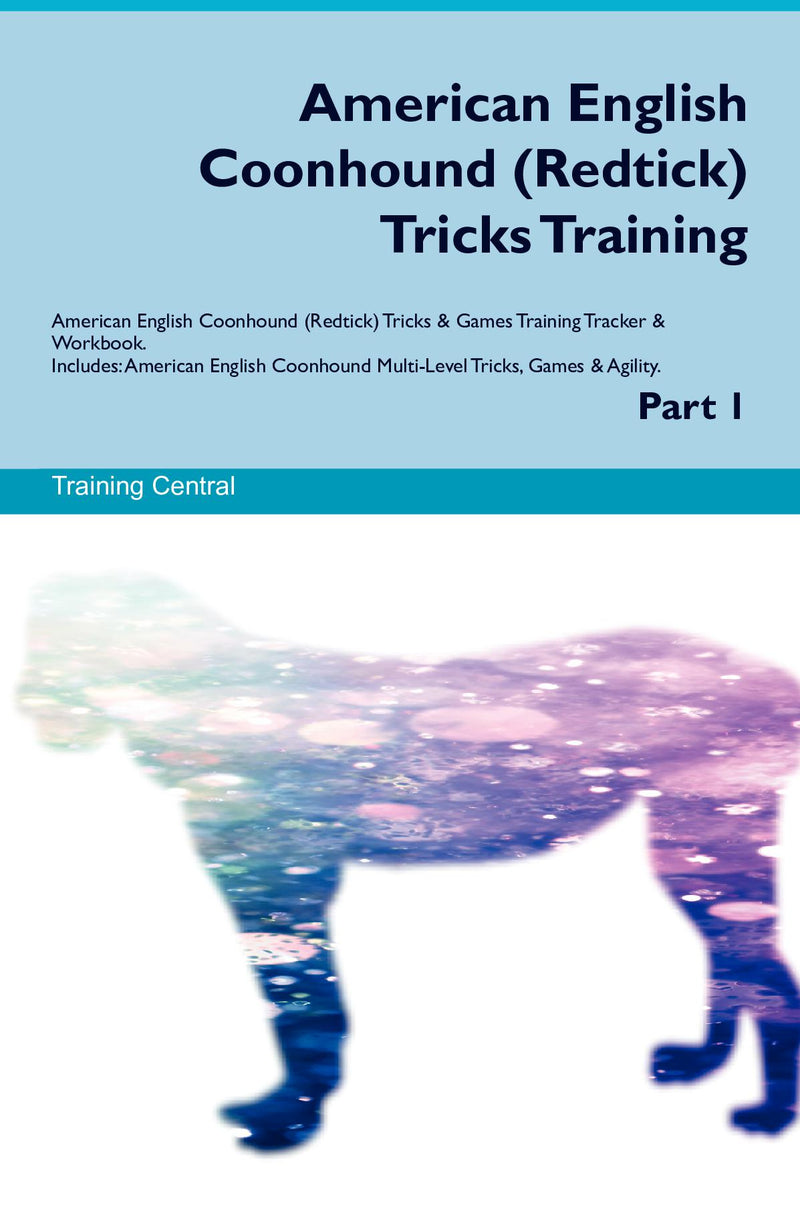 American English Coonhound (Redtick) Tricks Training American English Coonhound (Redtick) Tricks & Games Training Tracker & Workbook.  Includes: American English Coonhound Multi-Level Tricks, Games & Agility. Part 1