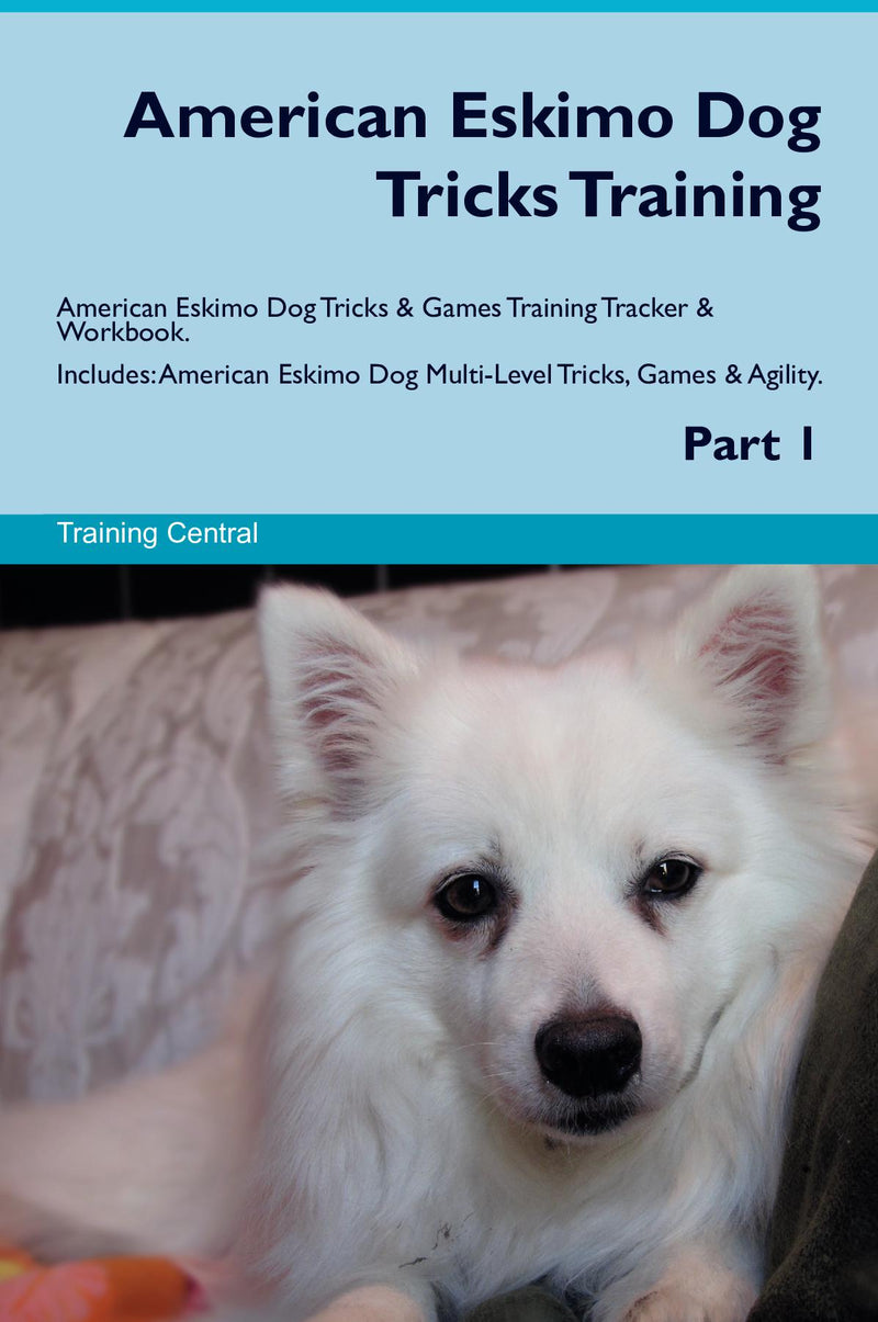 American Eskimo Dog Tricks Training American Eskimo Dog Tricks & Games Training Tracker & Workbook.  Includes: American Eskimo Dog Multi-Level Tricks, Games & Agility. Part 1