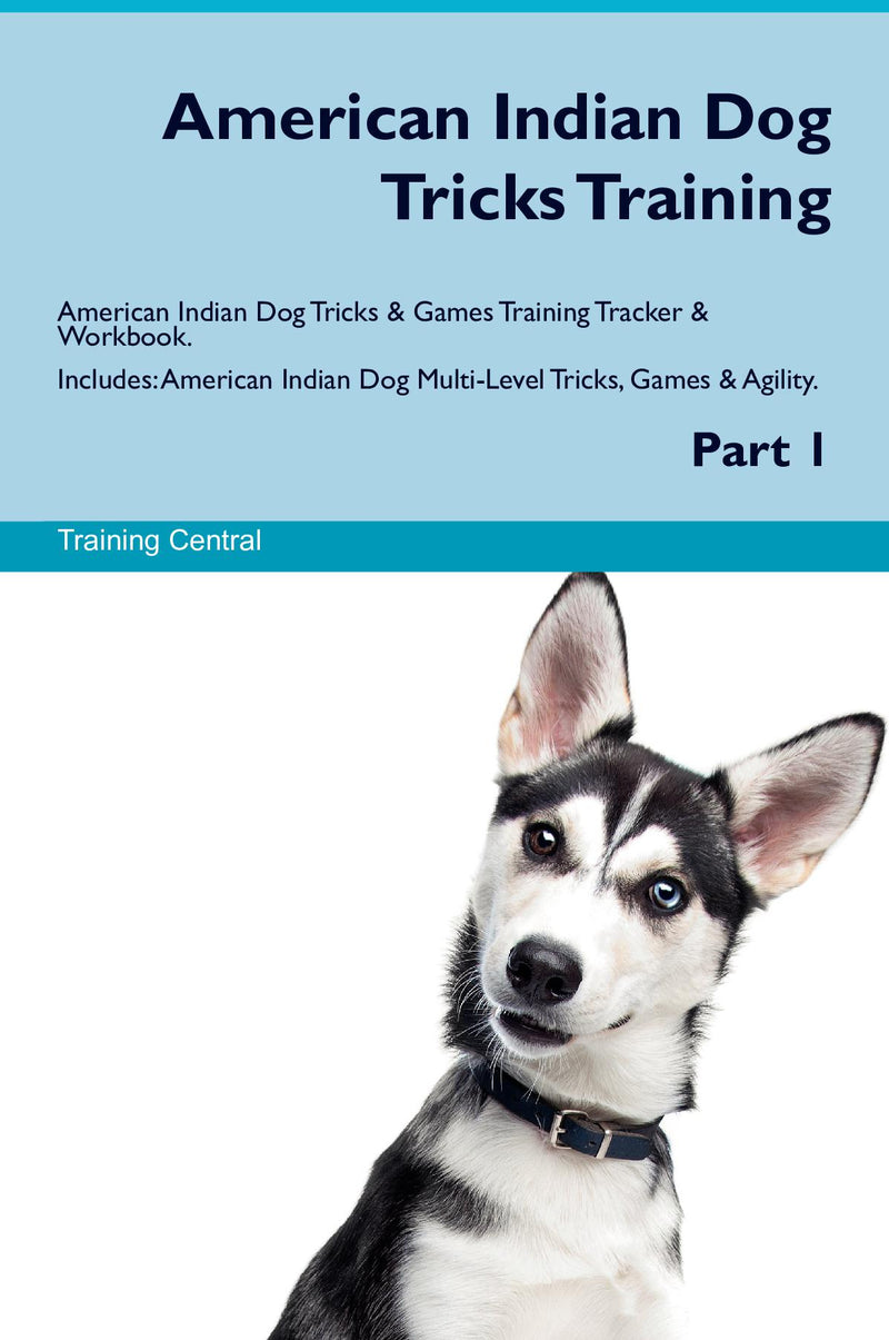 American Indian Dog Tricks Training American Indian Dog Tricks & Games Training Tracker & Workbook.  Includes: American Indian Dog Multi-Level Tricks, Games & Agility. Part 1