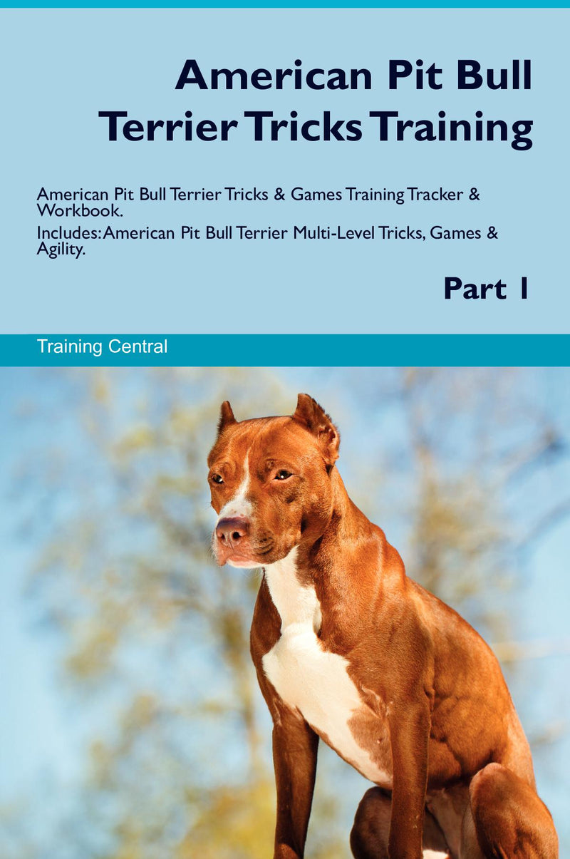 American Pit Bull Terrier Tricks Training American Pit Bull Terrier Tricks & Games Training Tracker & Workbook.  Includes: American Pit Bull Terrier Multi-Level Tricks, Games & Agility. Part 1