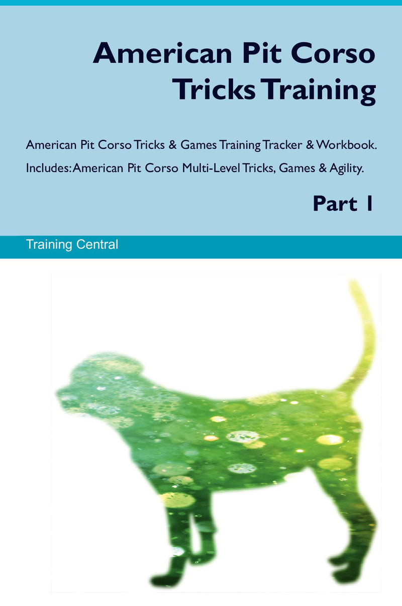 American Pit Corso Tricks Training American Pit Corso Tricks & Games Training Tracker & Workbook.  Includes: American Pit Corso Multi-Level Tricks, Games & Agility. Part 1