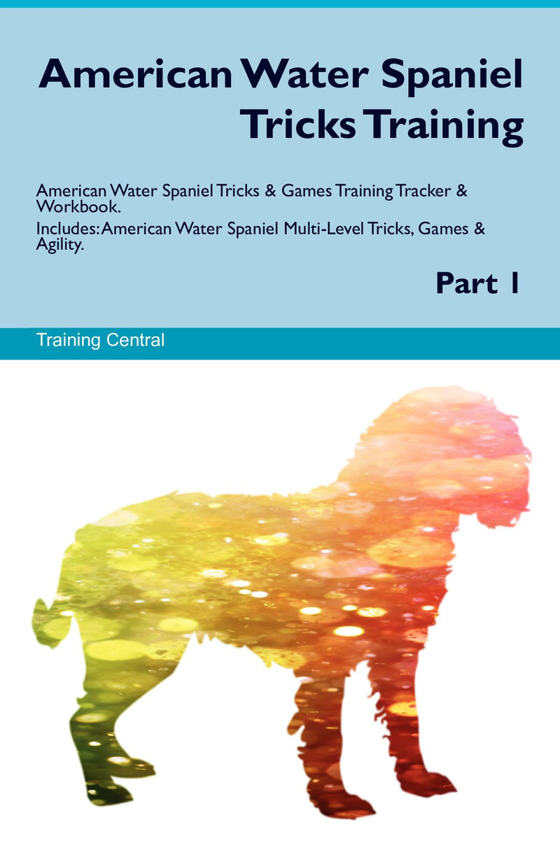 American Water Spaniel Tricks Training American Water Spaniel Tricks & Games Training Tracker & Workbook.  Includes: American Water Spaniel Multi-Level Tricks, Games & Agility. Part 1