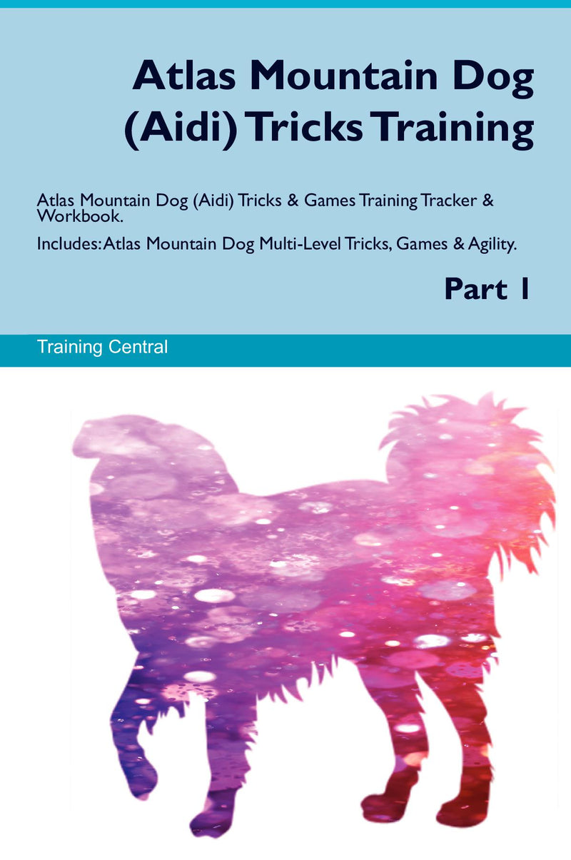 Atlas Mountain Dog (Aidi) Tricks Training Atlas Mountain Dog (Aidi) Tricks & Games Training Tracker & Workbook.  Includes: Atlas Mountain Dog Multi-Level Tricks, Games & Agility. Part 1