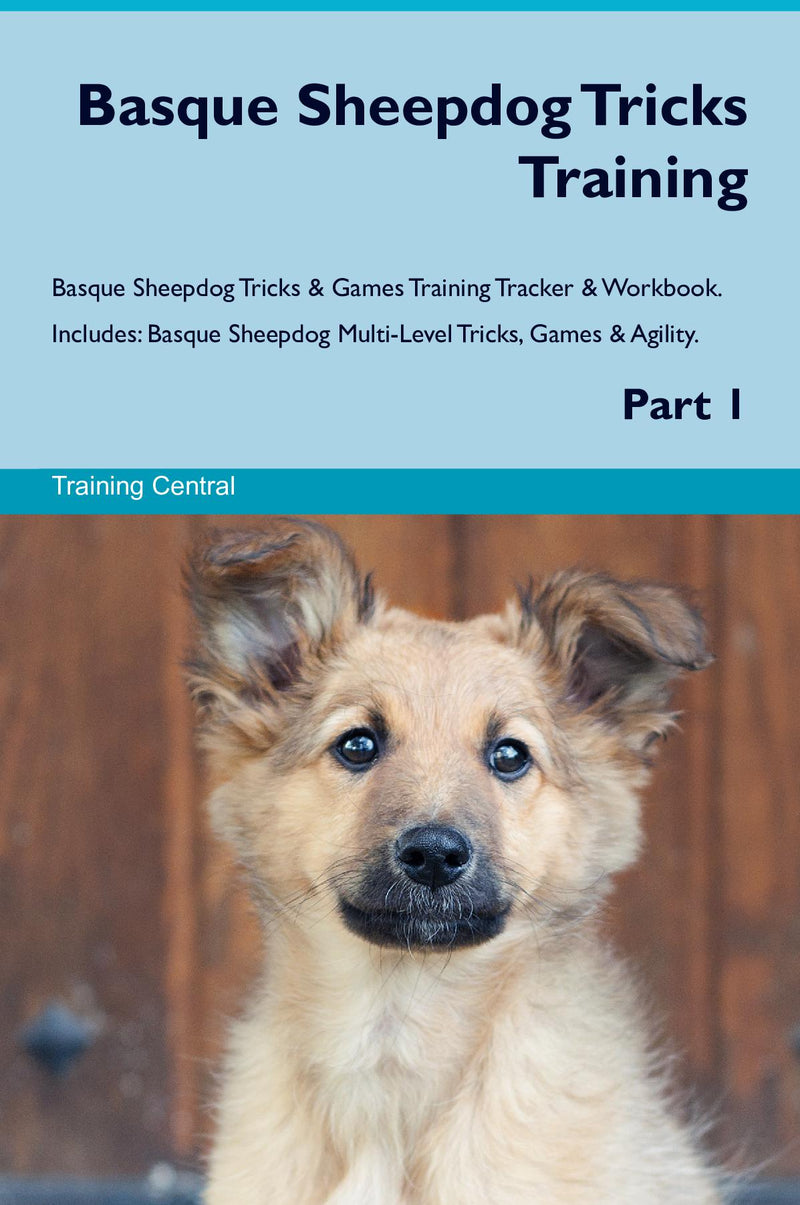 Basque Sheepdog Tricks Training Basque Sheepdog Tricks & Games Training Tracker & Workbook.  Includes: Basque Sheepdog Multi-Level Tricks, Games & Agility. Part 1