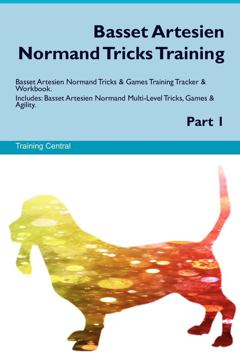 Basset Artesien Normand Tricks Training Basset Artesien Normand Tricks & Games Training Tracker & Workbook.  Includes: Basset Artesien Normand Multi-Level Tricks, Games & Agility. Part 1