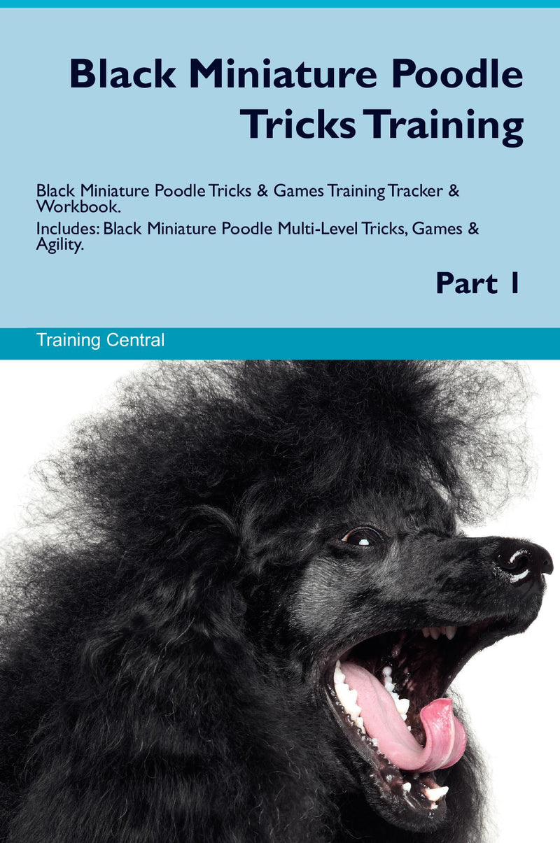 Black Miniature Poodle Tricks Training Black Miniature Poodle Tricks & Games Training Tracker & Workbook.  Includes: Black Miniature Poodle Multi-Level Tricks, Games & Agility. Part 1