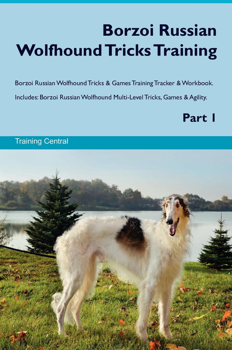 Borzoi Russian Wolfhound Tricks Training Borzoi Russian Wolfhound Tricks & Games Training Tracker & Workbook.  Includes: Borzoi Russian Wolfhound Multi-Level Tricks, Games & Agility. Part 1