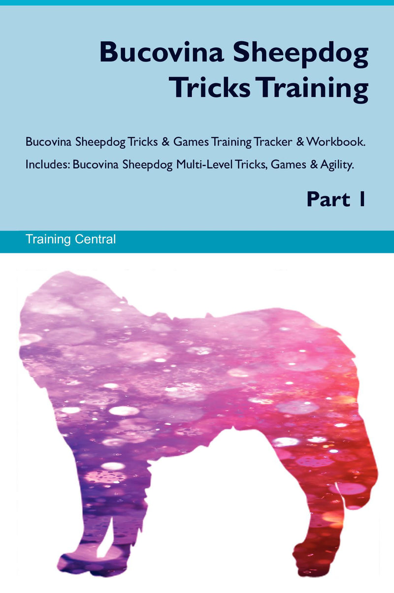 Bucovina Sheepdog Tricks Training Bucovina Sheepdog Tricks & Games Training Tracker & Workbook.  Includes: Bucovina Sheepdog Multi-Level Tricks, Games & Agility. Part 1
