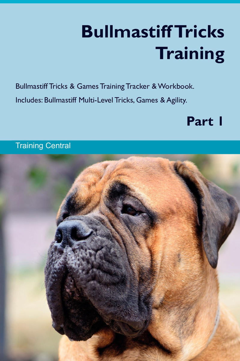 Bullmastiff Tricks Training Bullmastiff Tricks & Games Training Tracker & Workbook.  Includes: Bullmastiff Multi-Level Tricks, Games & Agility. Part 1