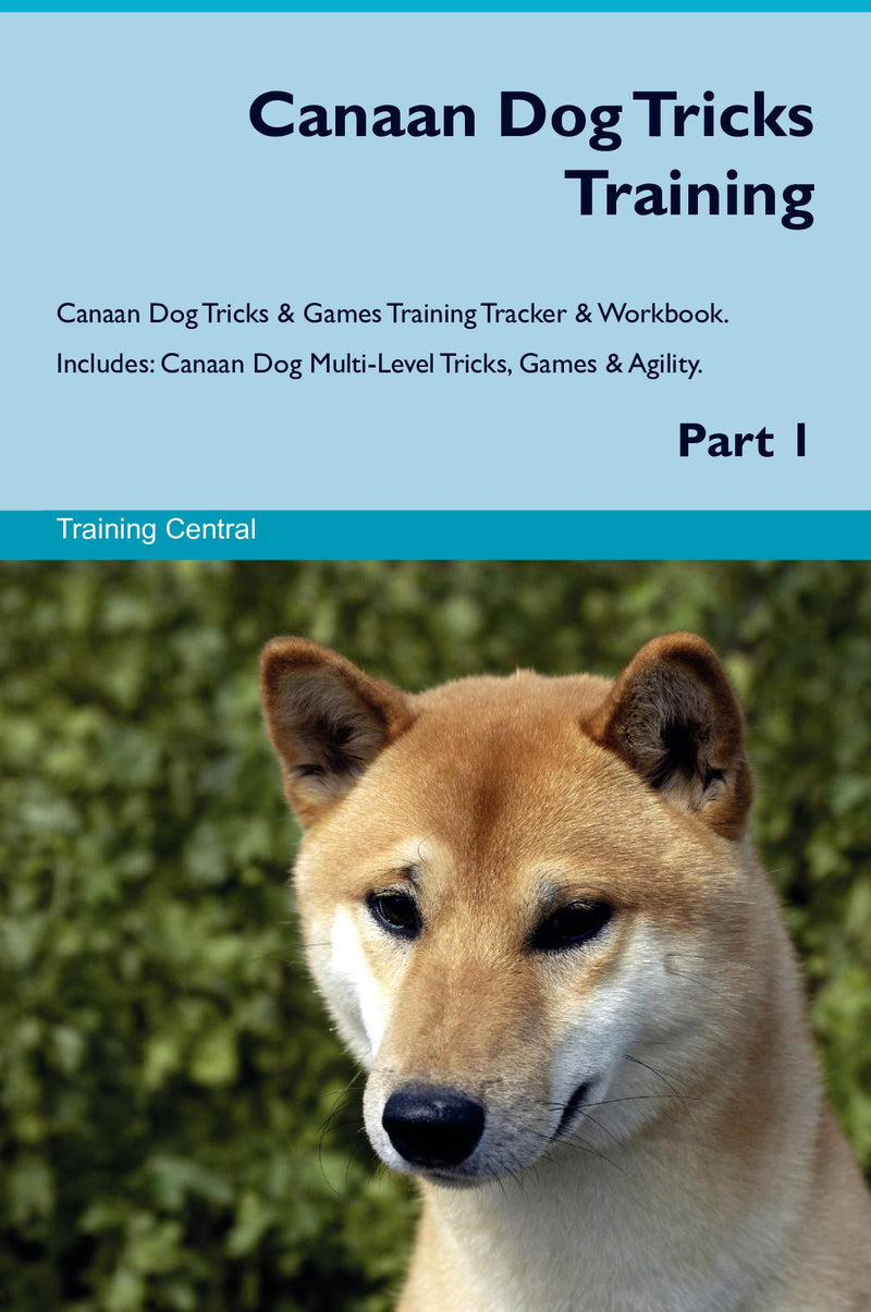 Canaan Dog Tricks Training Canaan Dog Tricks & Games Training Tracker & Workbook.  Includes: Canaan Dog Multi-Level Tricks, Games & Agility. Part 1