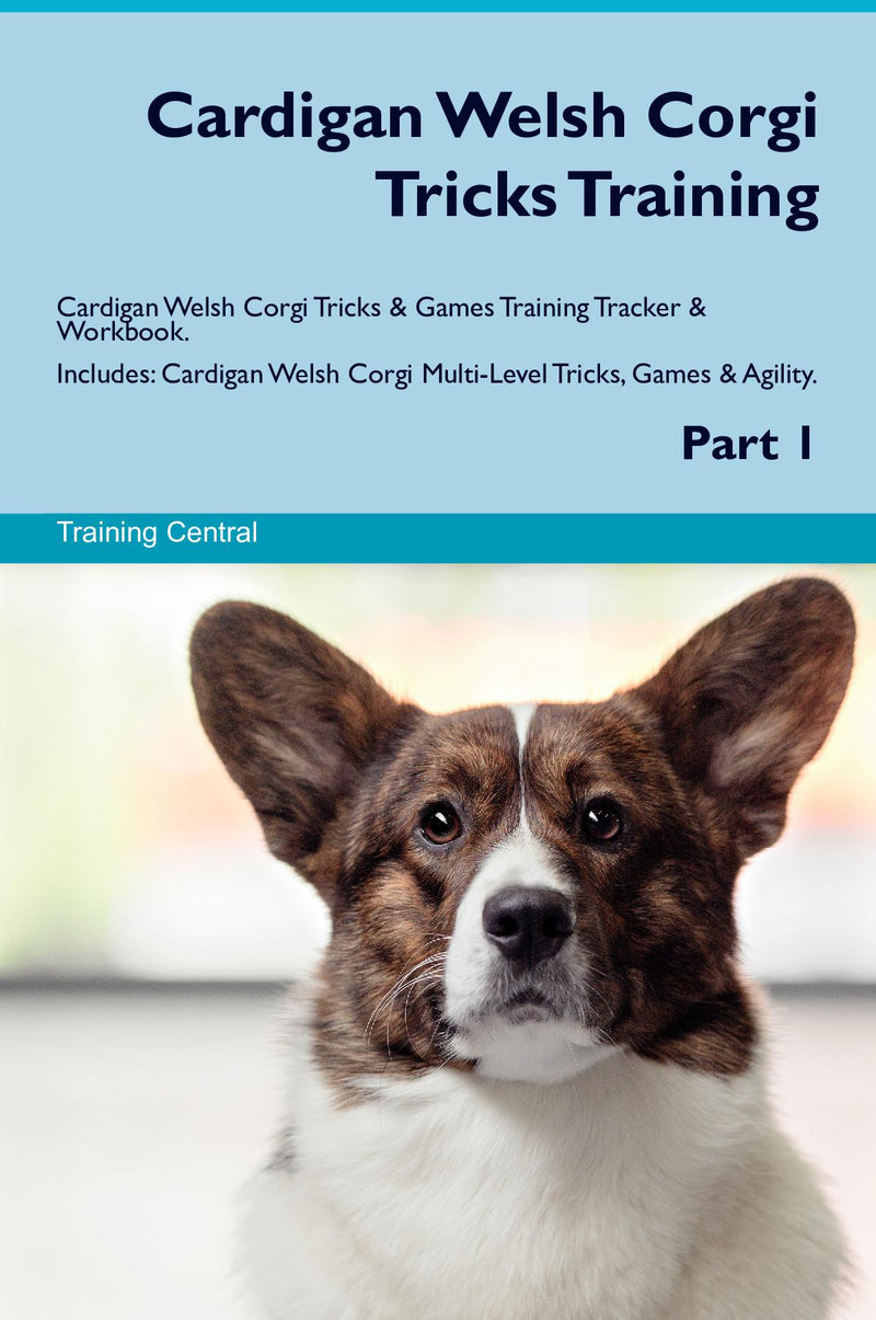 Cardigan Welsh Corgi Tricks Training Cardigan Welsh Corgi Tricks & Games Training Tracker & Workbook.  Includes: Cardigan Welsh Corgi Multi-Level Tricks, Games & Agility. Part 1