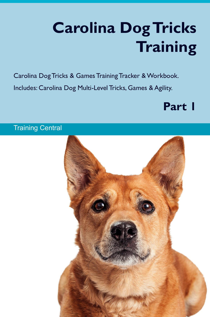 Carolina Dog Tricks Training Carolina Dog Tricks & Games Training Tracker & Workbook.  Includes: Carolina Dog Multi-Level Tricks, Games & Agility. Part 1