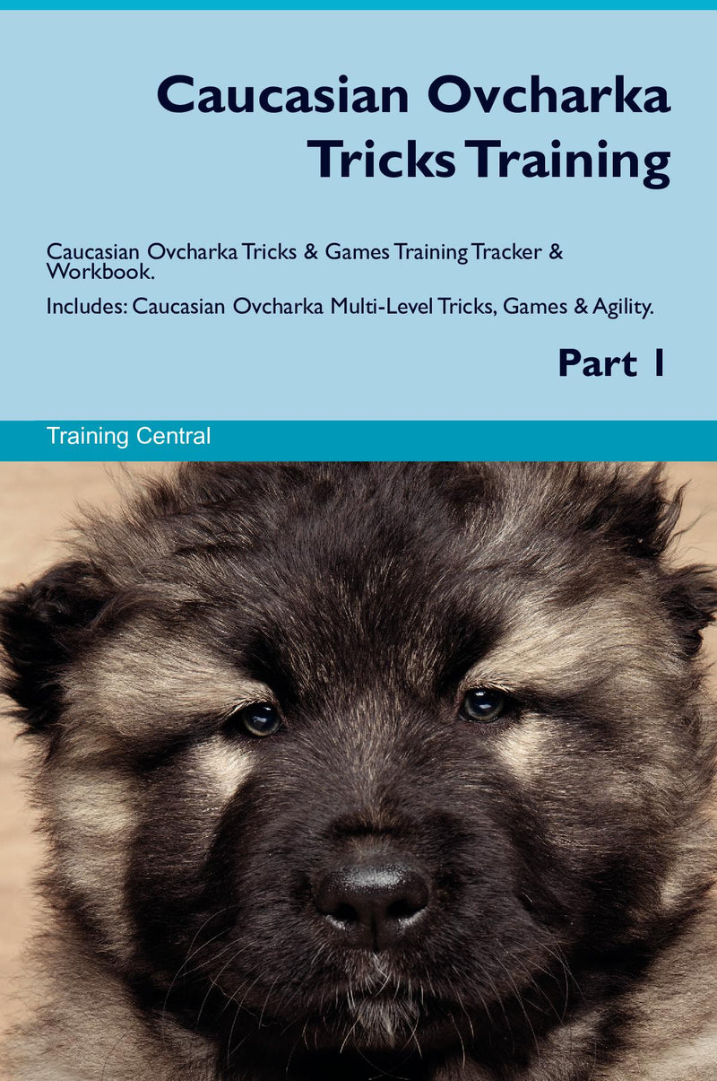 Caucasian Ovcharka Tricks Training Caucasian Ovcharka Tricks & Games Training Tracker & Workbook.  Includes: Caucasian Ovcharka Multi-Level Tricks, Games & Agility. Part 1