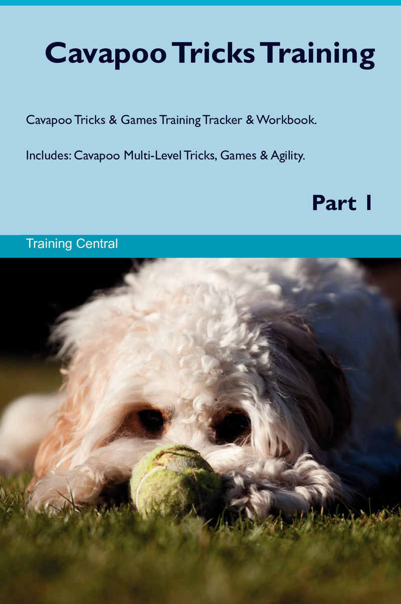 Cavapoo Tricks Training Cavapoo Tricks & Games Training Tracker & Workbook.  Includes: Cavapoo Multi-Level Tricks, Games & Agility. Part 1