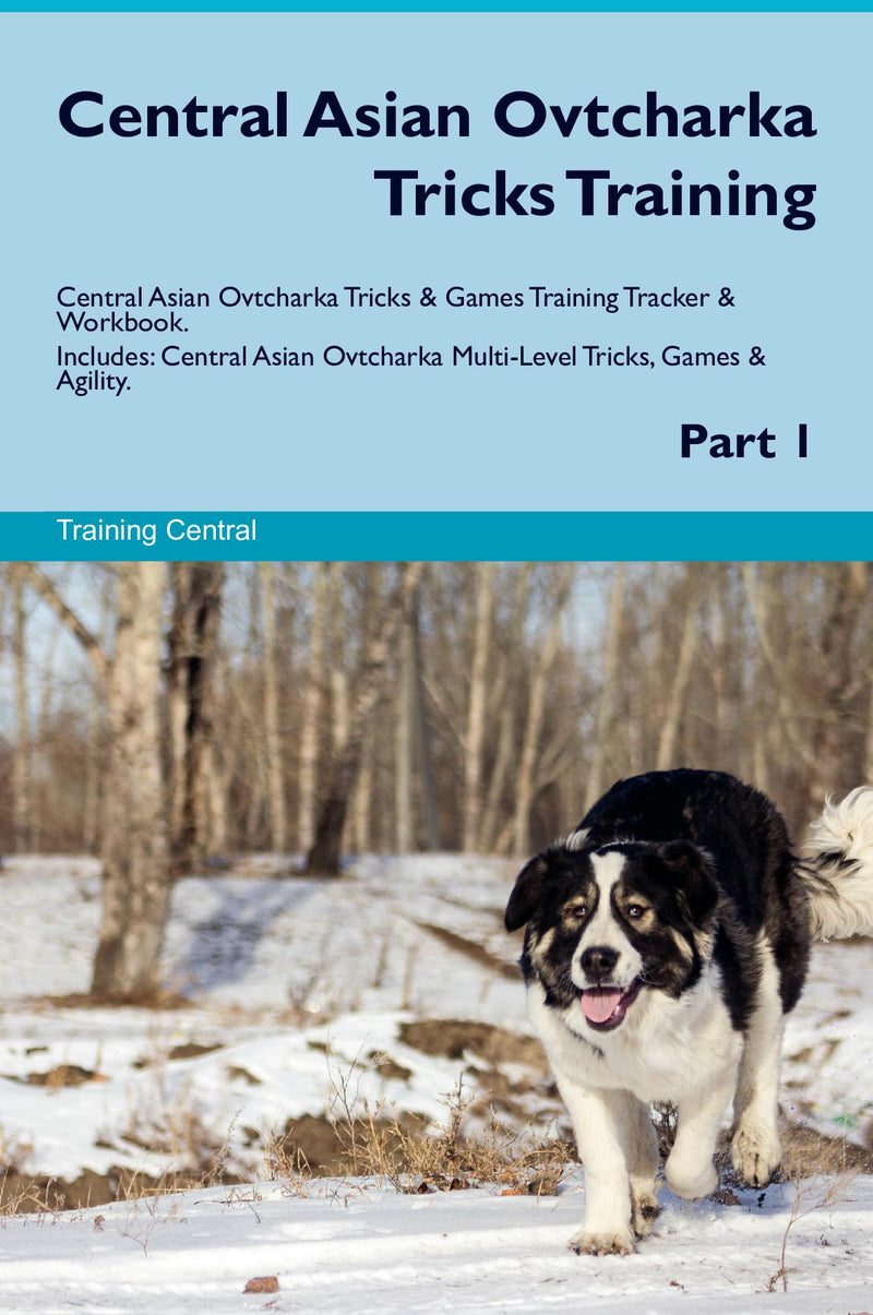 Central Asian Ovtcharka Tricks Training Central Asian Ovtcharka Tricks & Games Training Tracker & Workbook.  Includes: Central Asian Ovtcharka Multi-Level Tricks, Games & Agility. Part 1