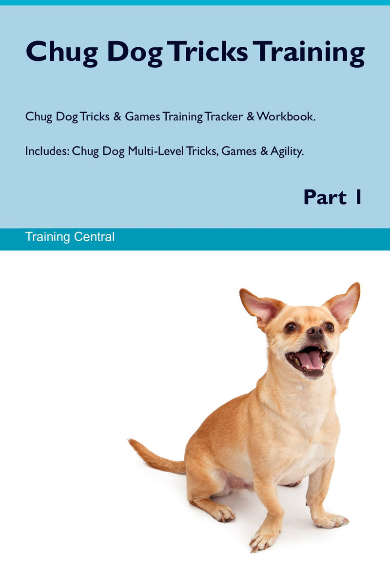 Chug Dog Tricks Training Chug Dog Tricks & Games Training Tracker & Workbook.  Includes: Chug Dog Multi-Level Tricks, Games & Agility. Part 1