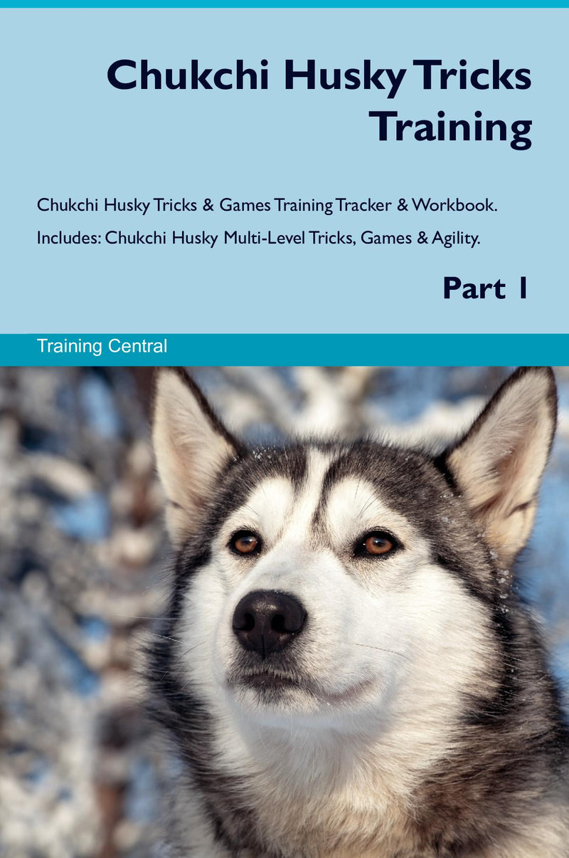 Chukchi Husky Tricks Training Chukchi Husky Tricks & Games Training Tracker & Workbook.  Includes: Chukchi Husky Multi-Level Tricks, Games & Agility. Part 1