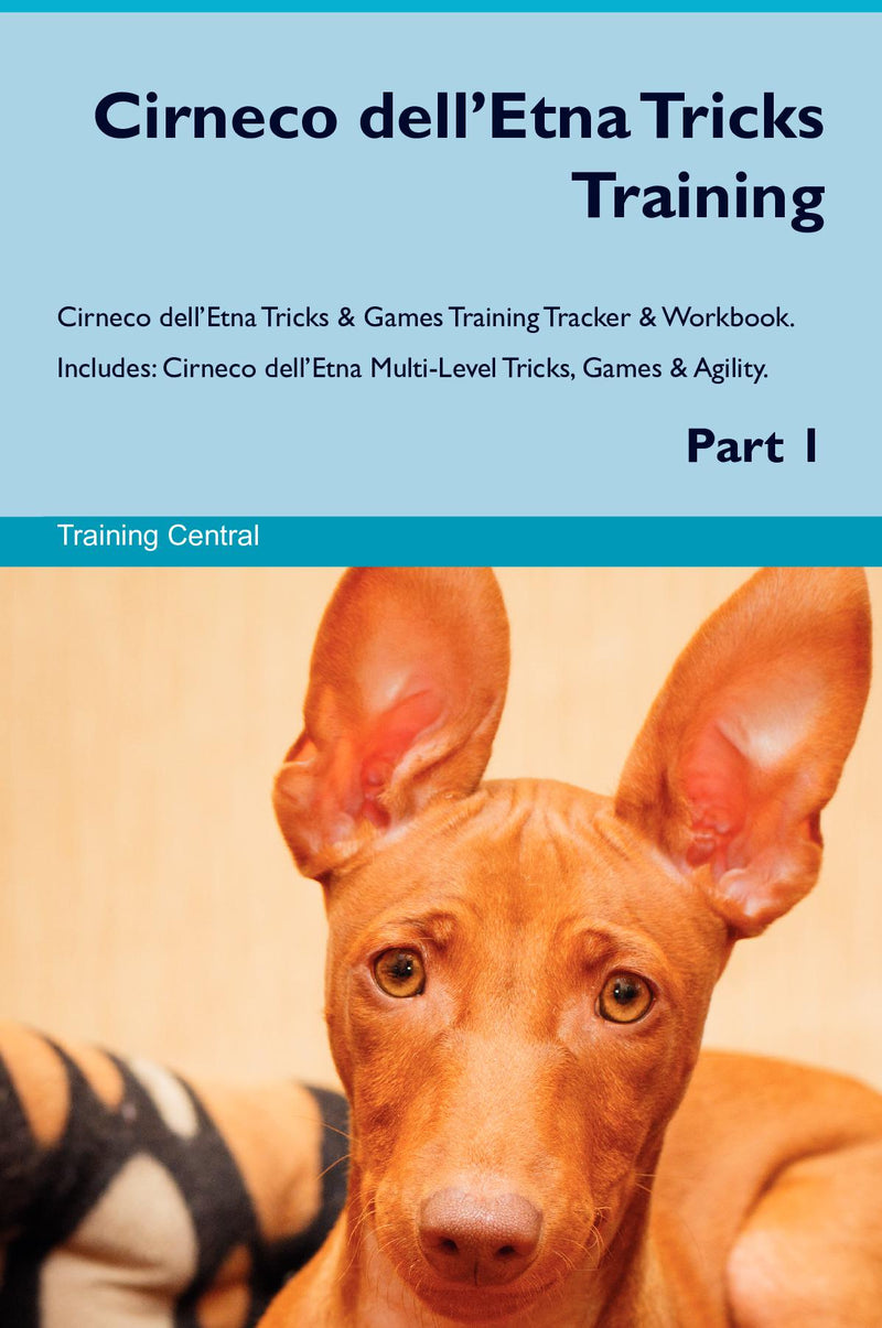 Cirneco dell’Etna Tricks Training Cirneco dell’Etna Tricks & Games Training Tracker & Workbook.  Includes: Cirneco dell’Etna Multi-Level Tricks, Games & Agility. Part 1