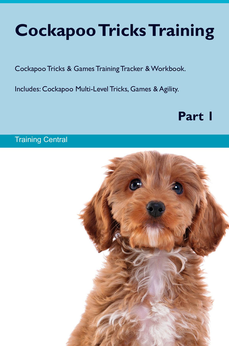 Cockapoo Tricks Training Cockapoo Tricks & Games Training Tracker & Workbook.  Includes: Cockapoo Multi-Level Tricks, Games & Agility. Part 1