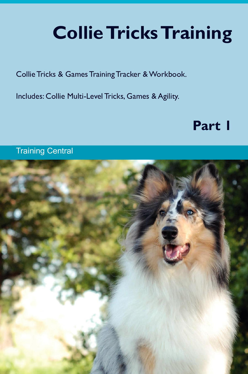 Collie Tricks Training Collie Tricks & Games Training Tracker & Workbook.  Includes: Collie Multi-Level Tricks, Games & Agility. Part 1