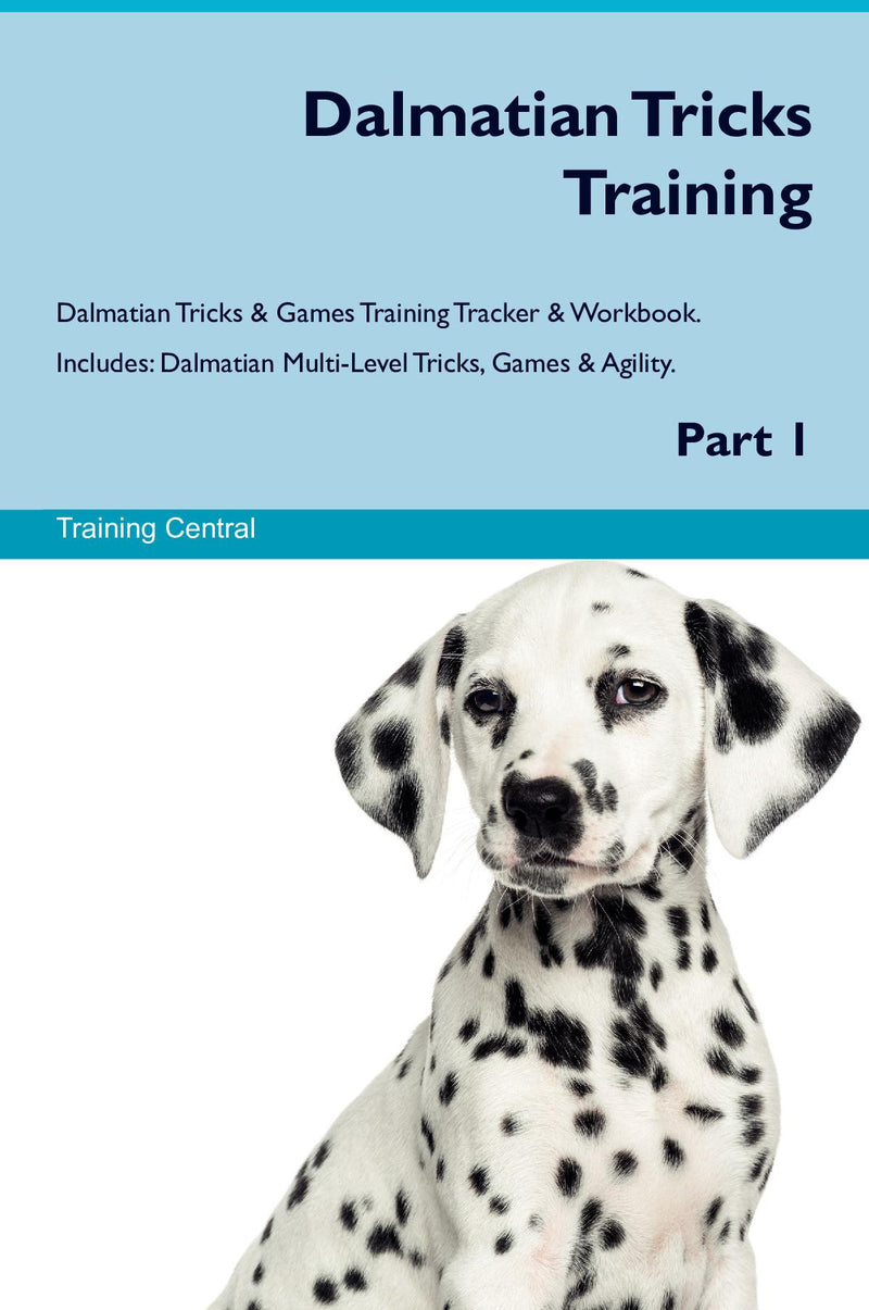Dalmatian Tricks Training Dalmatian Tricks & Games Training Tracker & Workbook.  Includes: Dalmatian Multi-Level Tricks, Games & Agility. Part 1