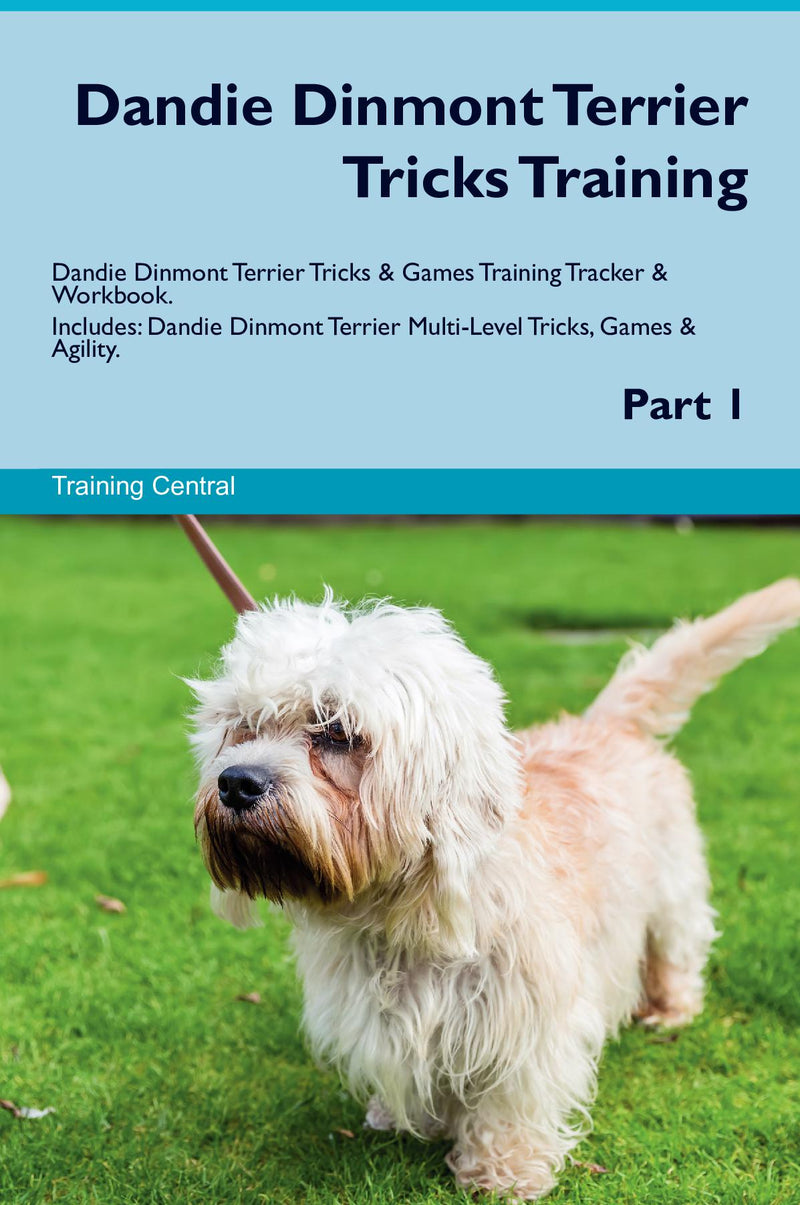 Dandie Dinmont Terrier Tricks Training Dandie Dinmont Terrier Tricks & Games Training Tracker & Workbook.  Includes: Dandie Dinmont Terrier Multi-Level Tricks, Games & Agility. Part 1