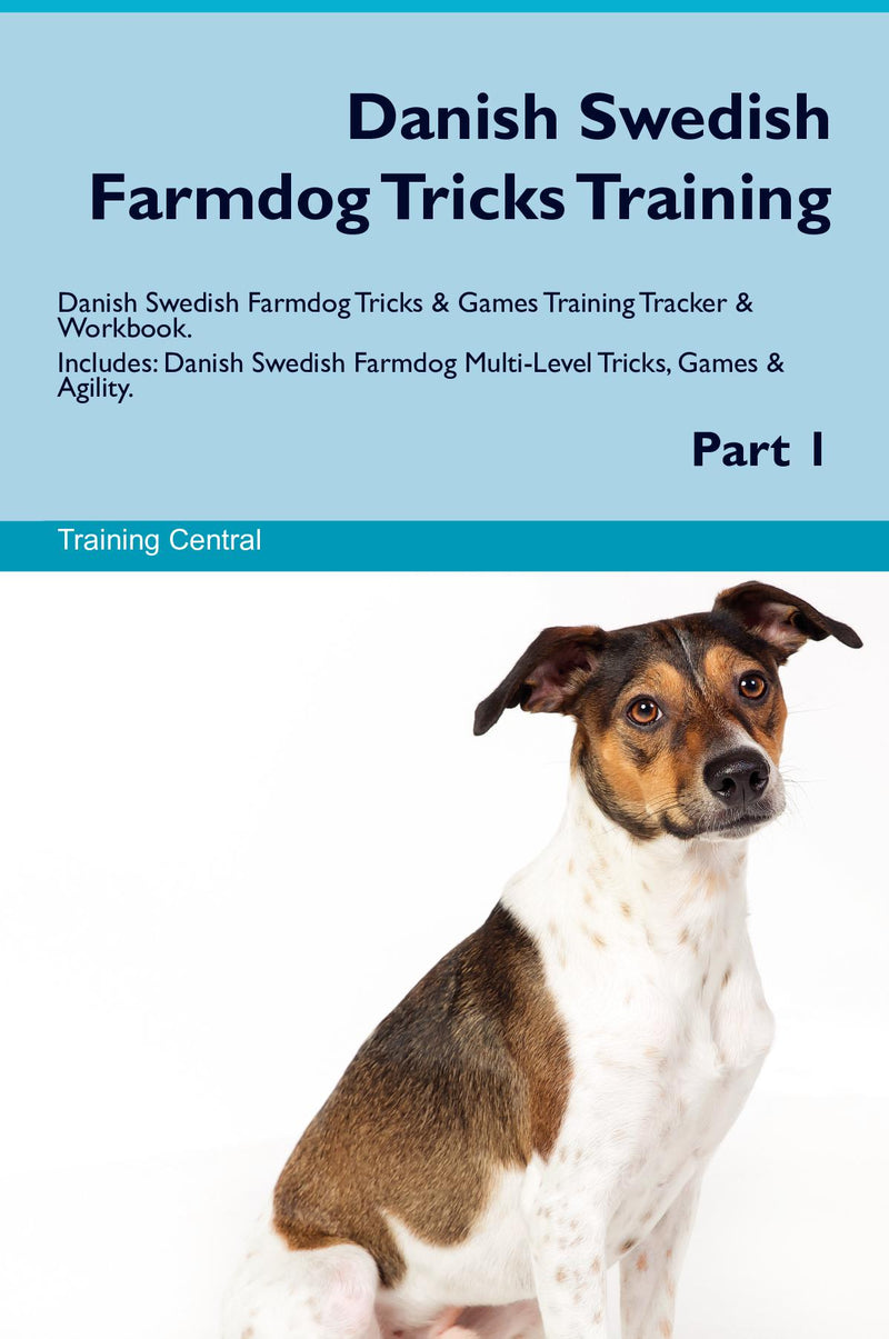 Danish Swedish Farmdog Tricks Training Danish Swedish Farmdog Tricks & Games Training Tracker & Workbook.  Includes: Danish Swedish Farmdog Multi-Level Tricks, Games & Agility. Part 1
