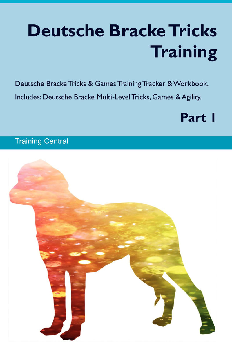 Deutsche Bracke Tricks Training Deutsche Bracke Tricks & Games Training Tracker & Workbook.  Includes: Deutsche Bracke Multi-Level Tricks, Games & Agility. Part 1