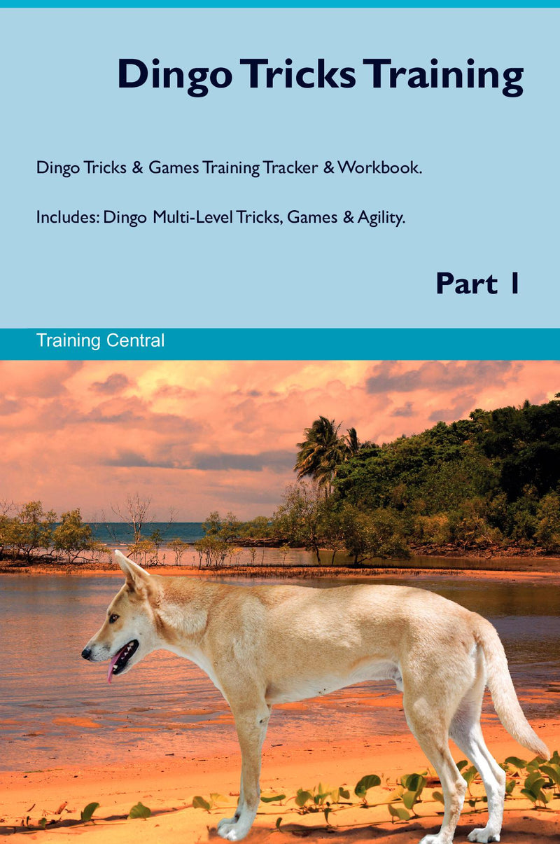 Dingo Tricks Training Dingo Tricks & Games Training Tracker & Workbook.  Includes: Dingo Multi-Level Tricks, Games & Agility. Part 1