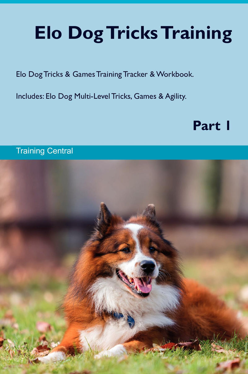 Elo Dog Tricks Training Elo Dog Tricks & Games Training Tracker & Workbook.  Includes: Elo Dog Multi-Level Tricks, Games & Agility. Part 1