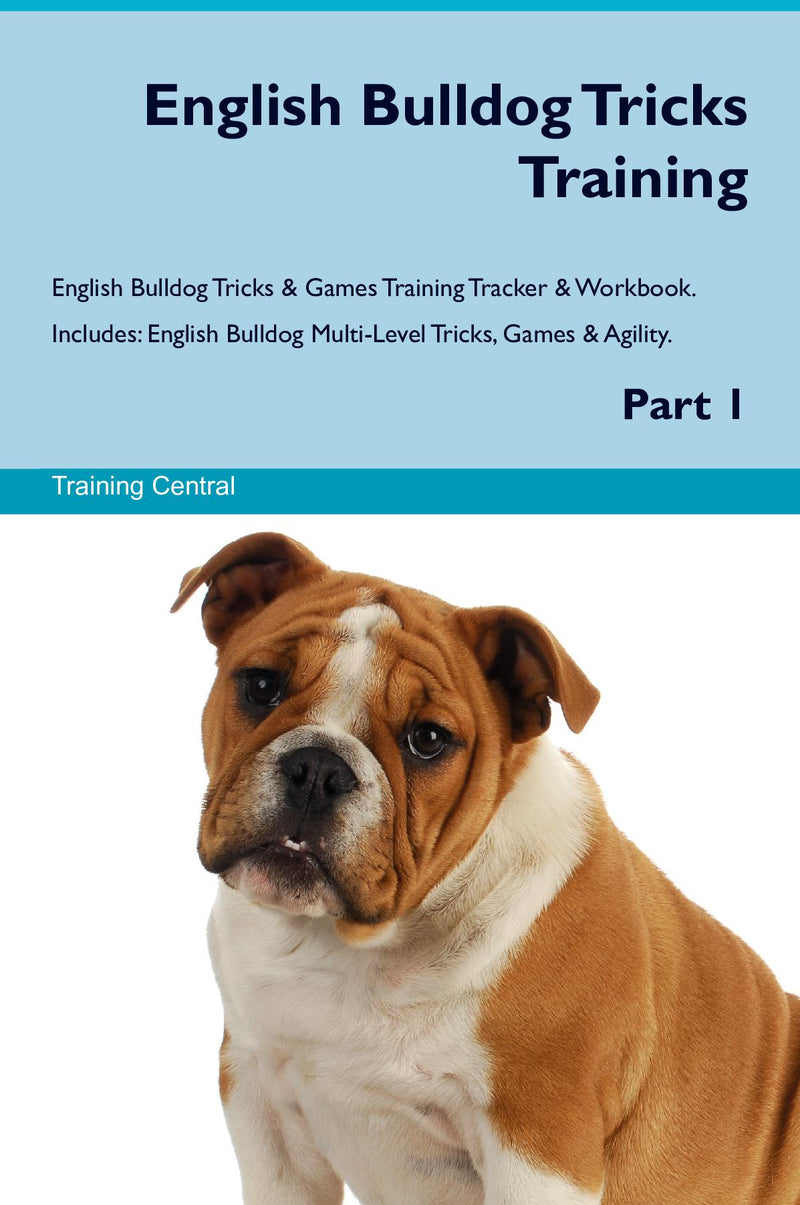 English Bulldog Tricks Training English Bulldog Tricks & Games Training Tracker & Workbook.  Includes: English Bulldog Multi-Level Tricks, Games & Agility. Part 1