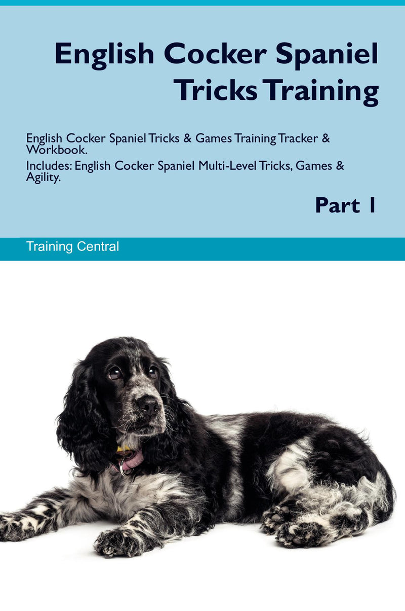 English Cocker Spaniel Tricks Training English Cocker Spaniel Tricks & Games Training Tracker & Workbook.  Includes: English Cocker Spaniel Multi-Level Tricks, Games & Agility. Part 1