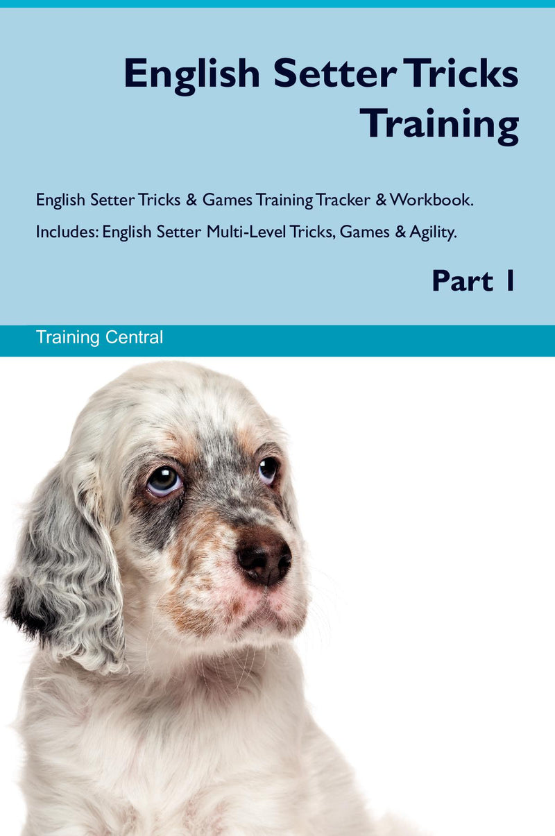 English Setter Tricks Training English Setter Tricks & Games Training Tracker & Workbook.  Includes: English Setter Multi-Level Tricks, Games & Agility. Part 1