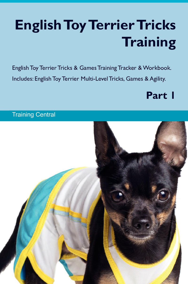 English Toy Terrier Tricks Training English Toy Terrier Tricks & Games Training Tracker & Workbook.  Includes: English Toy Terrier Multi-Level Tricks, Games & Agility. Part 1