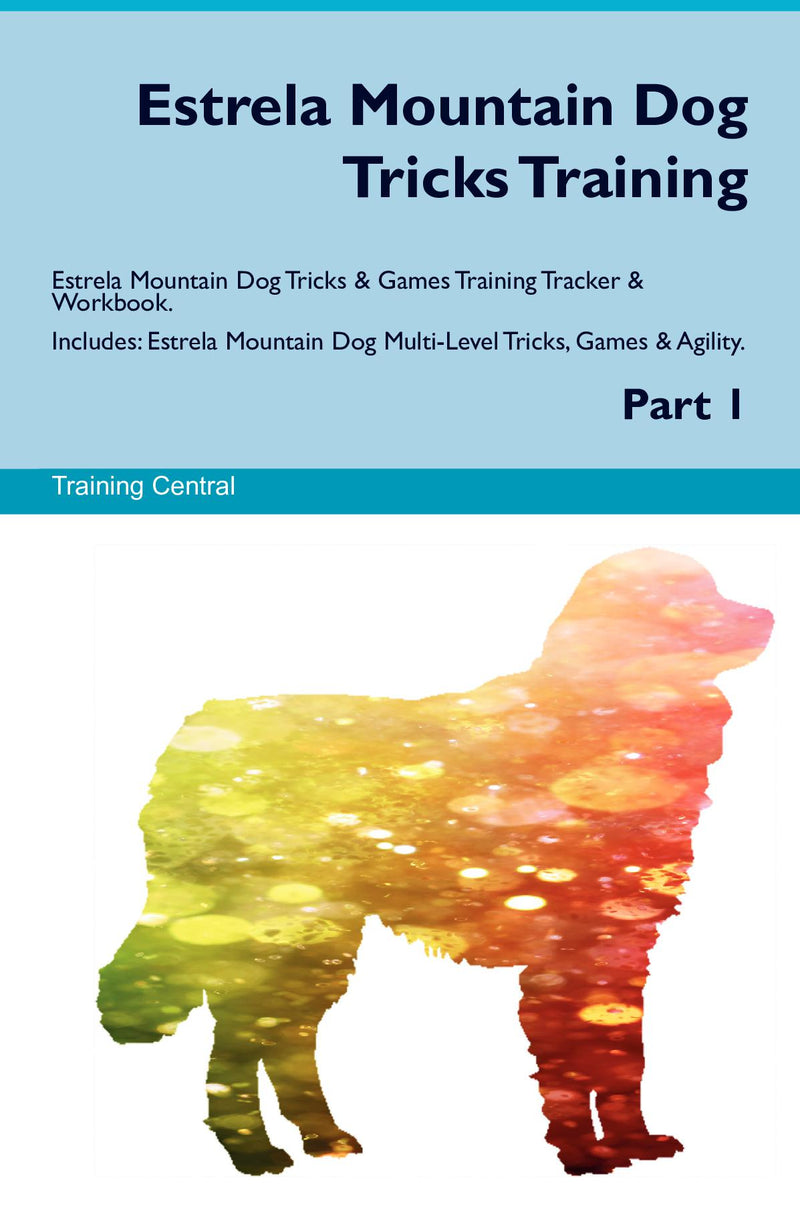 Estrela Mountain Dog Tricks Training Estrela Mountain Dog Tricks & Games Training Tracker & Workbook.  Includes: Estrela Mountain Dog Multi-Level Tricks, Games & Agility. Part 1