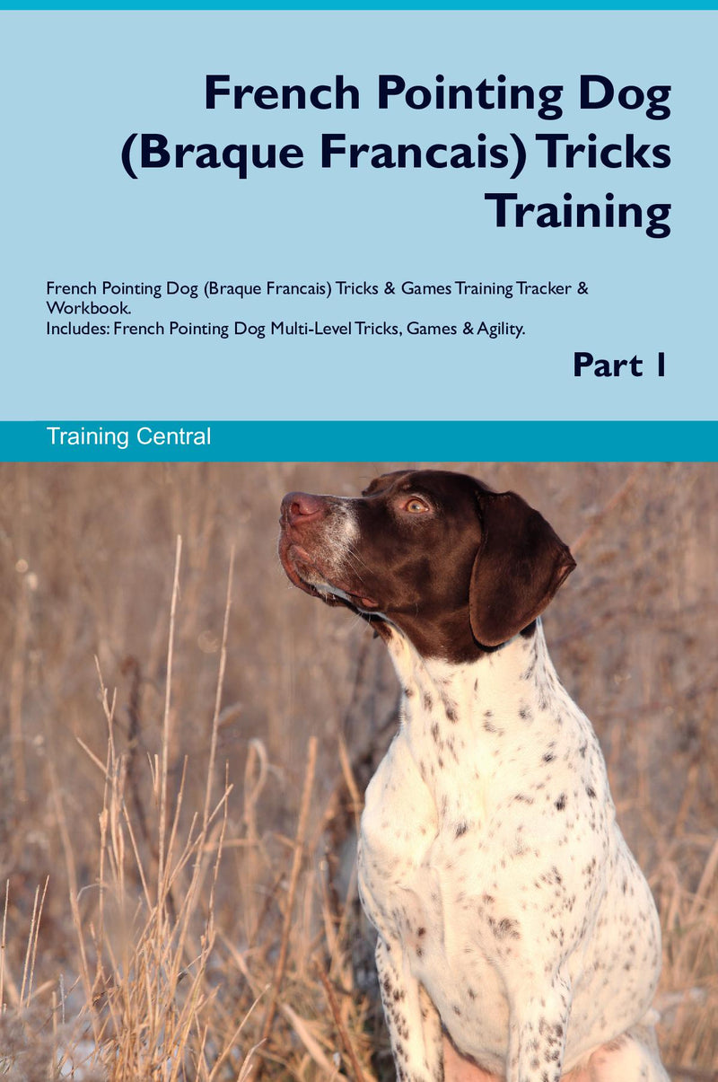 French Pointing Dog (Braque Francais) Tricks Training French Pointing Dog (Braque Francais) Tricks & Games Training Tracker & Workbook.  Includes: French Pointing Dog Multi-Level Tricks, Games & Agility. Part 1
