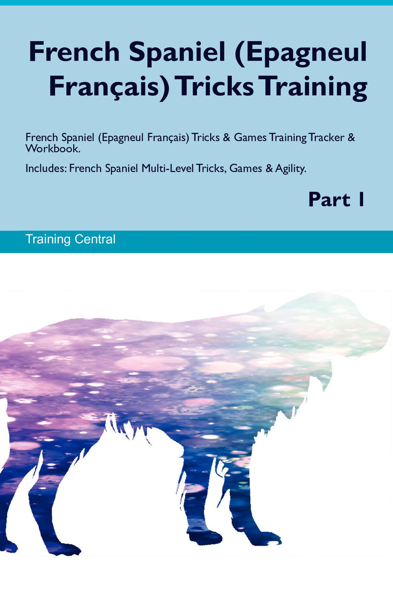 French Spaniel (Epagneul Français) Tricks Training French Spaniel (Epagneul Français) Tricks & Games Training Tracker & Workbook.  Includes: French Spaniel Multi-Level Tricks, Games & Agility. Part 1