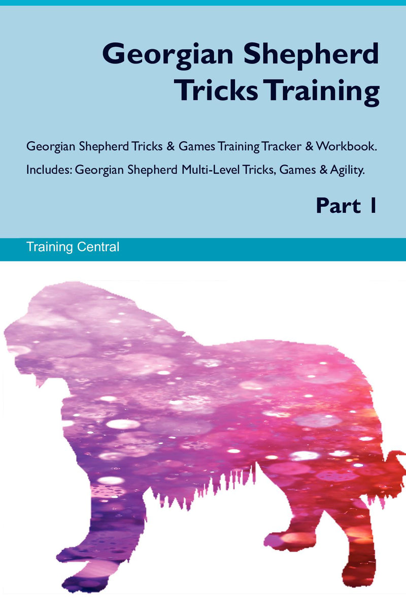 Georgian Shepherd Tricks Training Georgian Shepherd Tricks & Games Training Tracker & Workbook.  Includes: Georgian Shepherd Multi-Level Tricks, Games & Agility. Part 1